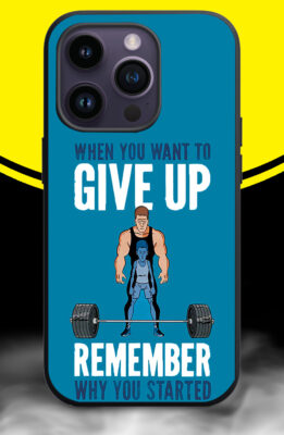 GYM FREAK,WHEN YOU WANT GIVE UP REMEMBER WHY YOU STARTED Phone Back Cover. Silicon (soft)