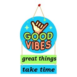 Wall Hanging GOOD VIBES great things take time.