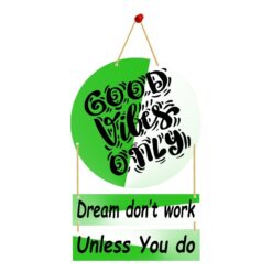 Wall Hanging GOOD Vibes'' ONLY Dream don't work Unless You do.