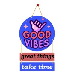 Wall Hanging GOOD VIBES great things take time.