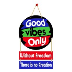 Wall Hanging Good vibes Only Without Freedom There is no Creation.